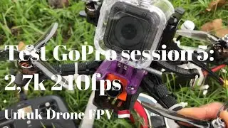 Test: GoPro session 5 (2,7k 240 fps) untuk Drone FPV 🤘🇲🇨