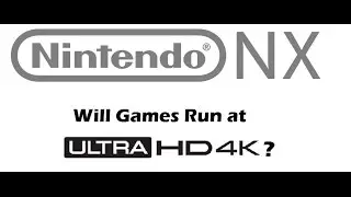 Nintendo NX - Games Running at 4K?