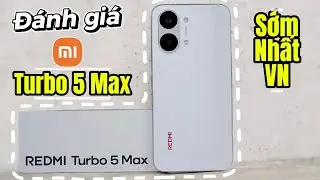 Đ&aacute;nh gi&aacute; nhanh Redmi Turbo 5 Max. Kh&ocirc;ng đ&aacute;ng n&acirc;ng cấp từ Redmi Turbo 4 Pro?