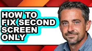How to Fix Second Screen Only - Full Guide
