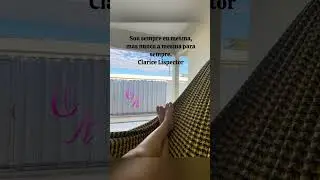 Sou sempre eu mesma, mas nunca a mesma para sempre. Clarice Lispector