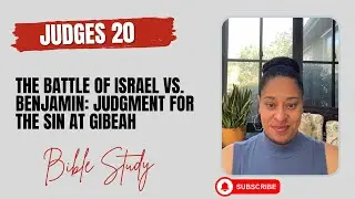 Judges 20: The Battle of Israel vs. Benjamin: Judgment for the Sin at Gibeah