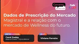 Prescri&ccedil;&atilde;o do Mercado Magistral e a rela&ccedil;&atilde;o com o mercado de Wellness | Carol Godoy - EQUILIBRIUM