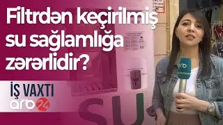 Binaların həyətindəki su aparatları: Filtrdən keçirilmiş su sağlamlığa zərərlidir? – İş vaxtı
