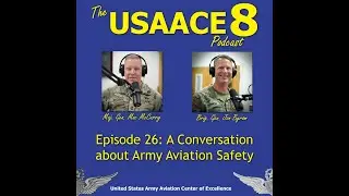 The USAACE-8 Podcast: Episode 26 - A Conversation about Army Aviation Safety