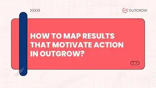 How to Map Results that Motivate Action in Outgrow?