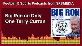 Big Ron on Only One Terry Curran | SRB Football & Media Podcasts