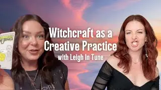 Witchcraft as a Creative Practice with Leigh In Tune