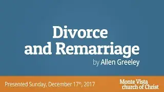 Divorce & Remarriage - Allen Greeley - Monte Vista church of Christ