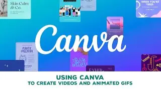 Design: Using Canva to create videos and animated GIFs