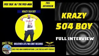 KRAZY 504 BOY (FULL INTERVIEW) |LFBH PODCAST| FREE TALK W/FREE-MAN| #NoLimitChronicles #MasterP