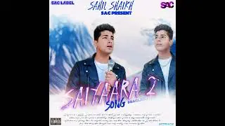 SAIYAARA 2 SONG || SAHIL SHAIKH || SAC LABEL PRESENT || ORIGINAL SONG 2026
