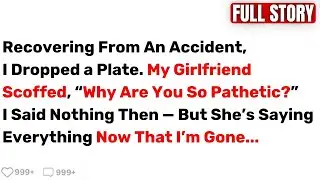 After My Accident, GF Scoffed at My Dropped Plate... Her Next Words Ended Us Forever