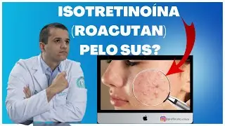 Isotretinoína (roacutan) no SUS: Saiba como conseguir o tratamento gratuito