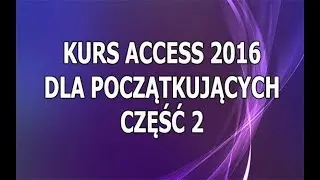 Kurs Access 2016 Dla Początkujących - Część 2 - Tabele oraz widok projektu