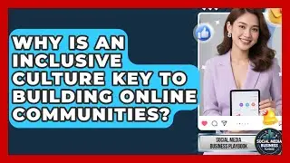 Why Is An Inclusive Culture Key To Building Online Communities? - Social Media Business Playbook