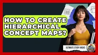 How To Create Hierarchical Concept Maps? - Ultimate Study Hacks