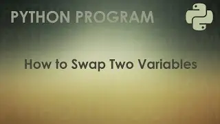 Python Program to Swap Two Variables | Python Examples