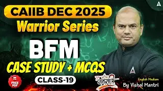 Warrior Series | CAIIB Dec 2025 | BFM | CASE Study + MCQs | Class 19 | By Vishal Mantri