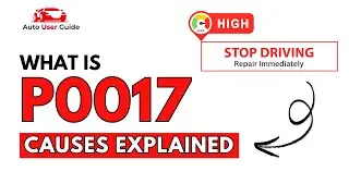 What is P0017 : Engine Error Code Causes Explained