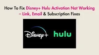 How To Fix Disney+ Hulu Activation Not Working &ndash; Link, Email & Subscription Fixes