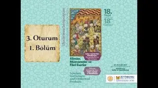 Sahn-ı Sem&acirc;n&rsquo;dan D&acirc;r&uuml;lf&uuml;n&ucirc;n&rsquo;a Osmanlı&rsquo;da İlim ve Fikir D&uuml;nyası - 3. Oturum / 1. B&ouml;l&uuml;m