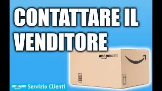 Come contattare il venditore - Servizio Clienti Amazon.it