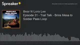 Episode 31 - Trail Talk - Brins Mesa to Soldier Pass Loop