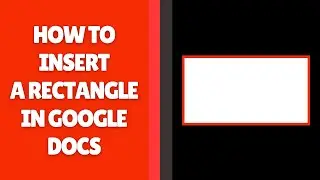 How to Insert a Rectangle in Google Docs