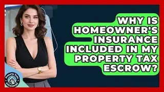 Why Is Homeowner's Insurance Included In My Property Tax Escrow? - Property Taxes Uncovered
