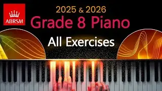 Grade 8 Piano - All Exercises: Scales and Arpeggios (ABRSM 2025 & 2026)