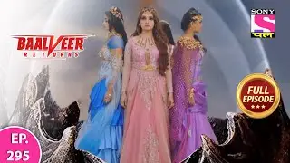 Baalveer Returns | Full Episode | Episode 295 | 14th July, 2021