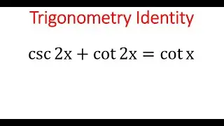 Proving TRIGONOMETRY Identity: csc(2x) + cot(2x) = cot(x)