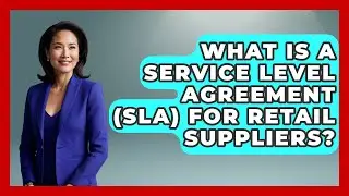 What Is A Service Level Agreement (SLA) For Retail Suppliers? - Retail Employee Playbook
