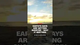 Earth&rsquo;s days are getting shorter - why it matters