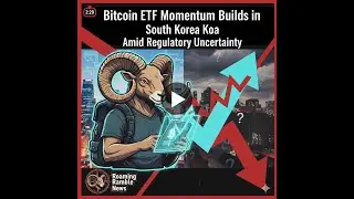 Bitcoin ETF Momentum Builds in South Korea Amid Regulatory Uncertainty