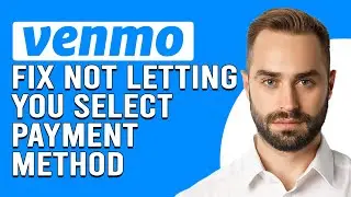 How To Fix Venmo Not Letting You Select Payment Method (Quick Troubleshooting Guide)