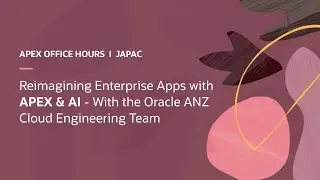 Reimagining Enterprise Apps with APEX & AI - With the Oracle ANZ Cloud Engineering Team