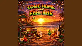 Come Home and Feel Irie