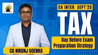 CA Inter Tax Day Before Exam Preparation Strategy | Sep'25 | CA Nikunj Goenka