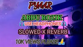 Pyaar Abdu Rozik Lo-Fi (Slowed X Reverb) / Rock lofi life