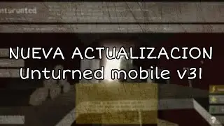 Nueva actualizacion unturned mobile v31!