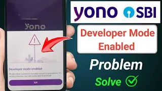 yono sbi developer mode enabled problem | developer mode enabled problem yono sbi