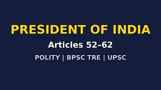 भारत का राष्ट्रपति | अनुच्छेद 52–62 | भारतीय संविधान | Polity for BPSC TRE & UPSC