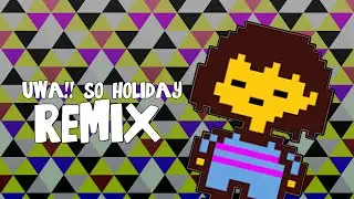 Undertale - Uwa!! So Holiday Remix