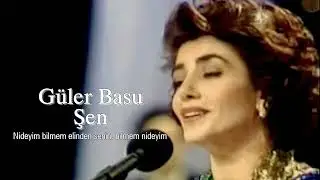 Güler Basu Şen ~ Nideyim bilmem elinden senin, bilmem nideyim