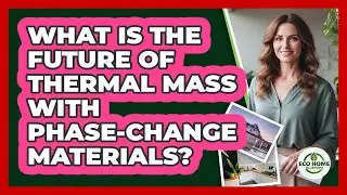 What Is The Future Of Thermal Mass With Phase-change Materials? - Eco Home Blueprint
