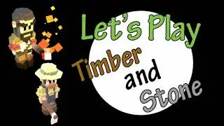 Let's Play... err wait... Timber and Stone! Season 2 Episode 28!