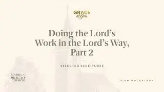 Doing the Lord's Work in the Lord's Way, Part 2 (1 Corinthians 16:9–12) John MacArthur