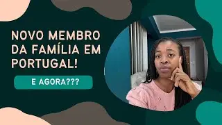 NOVO MEMBRO DA FAMÍLIA EM PORTUGAL 🇵🇹 (Processo de documentação e trabalho)